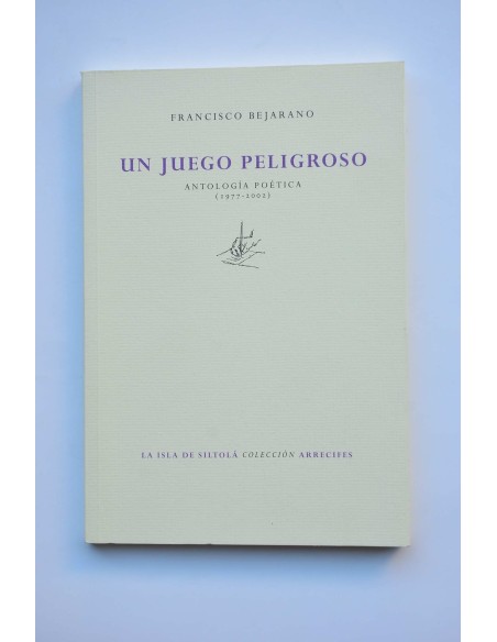 Un juego peligroso. Antología poética (1977-2002)