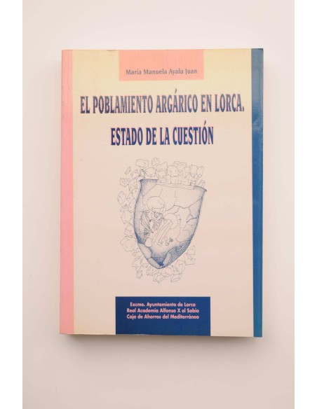 El poblamiento argárico en Lorca. Estado de la cuestión