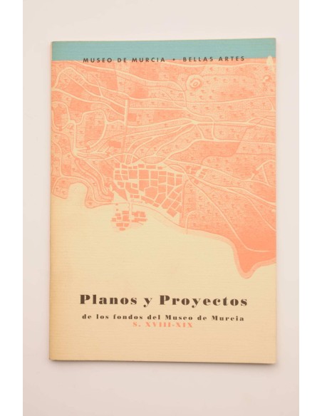 Planos y proyectos de los fondos del Museo de Murcia. S. XVIII-XIX