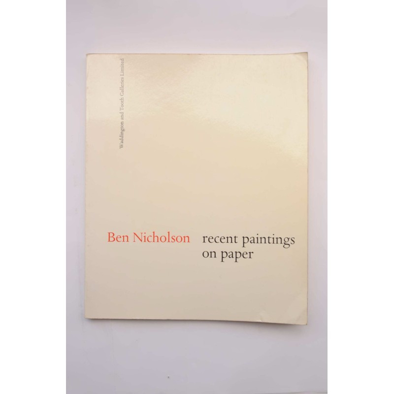 Ben Nicholson : recent paintings on paper