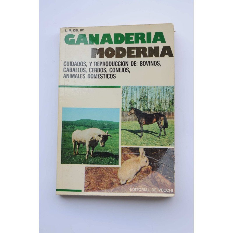 Ganadería moderna : cuidados y reproducción de bovinos, caballos, cerdos, conejos y animáles domésticos