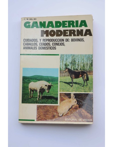 Ganadería moderna : cuidados y reproducción de bovinos, caballos, cerdos, conejos y animáles domésticos
