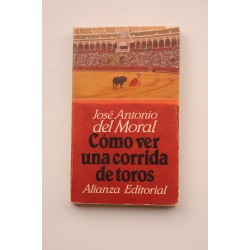 Cómo ver una corrida de toros. Manual de tauromaquia para...