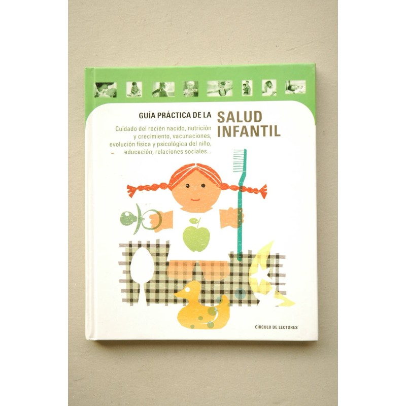 Guía práctica de salud infantil : para una infancia sana : cuidado del recién nacido, nutrición (...)