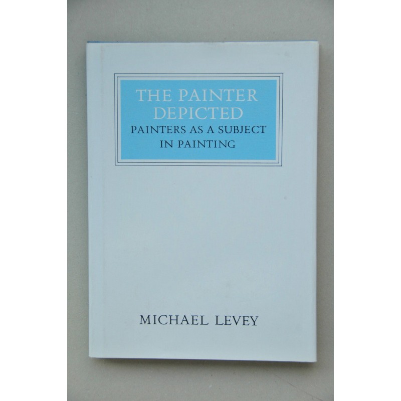 The painter depicted : painters as a subject in painting