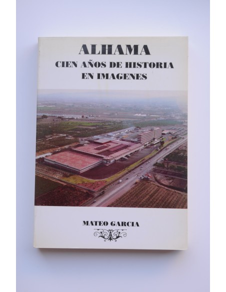 Alhama. Cien años de historia en imágenes