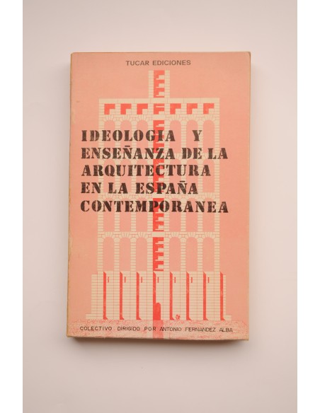 Ideología y enseñanza de la arquitectura en la España contemporánea