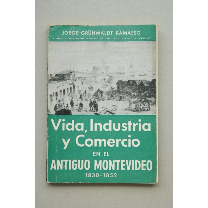 Vida, industria y comercio en el antiguo Montevideo (1830-1852)