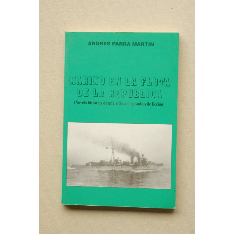 Marino en La Flota de la República : novela histórica de una vida con episodios de ficción : Madrid-Cartagena (1936-1939)-Europa