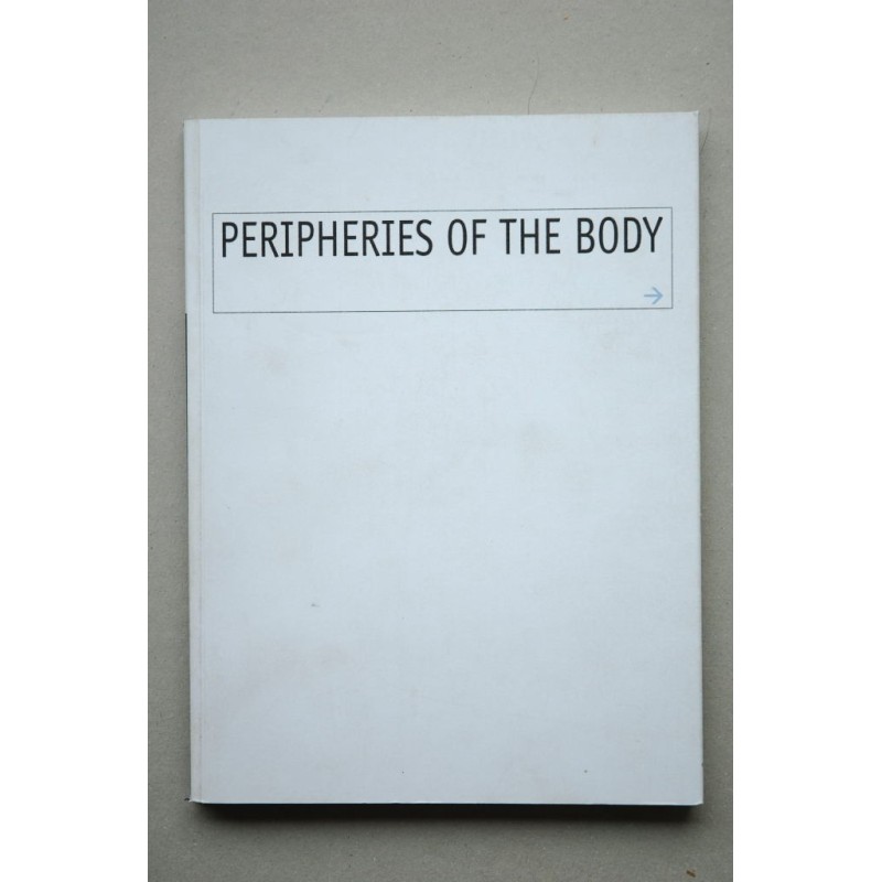 PERIPHERIES of the body : new art from Spain   nuevo arte español : [catálogo de exposiciones] : New York, White Box, feb. 3, ma