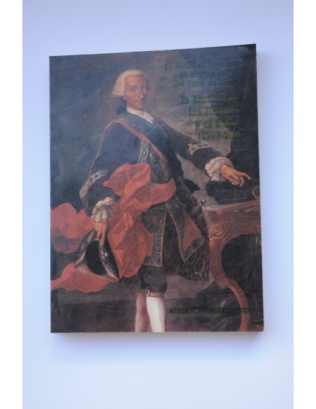 La Sociedad Económica de Amigos del País del Reino de Murcia: La Institución, los hombres y el dinero (1777-1820)