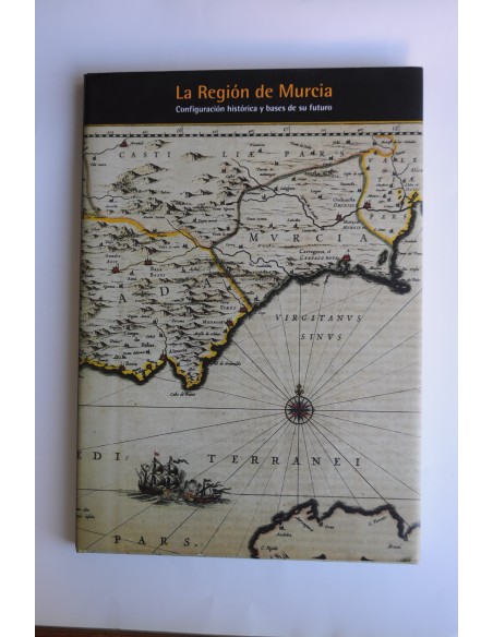 La Región de Murcia. Configuración histórica y bases de su futuro