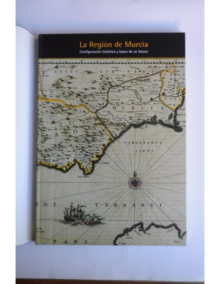 La Región de Murcia. Configuración histórica y bases de su futuro