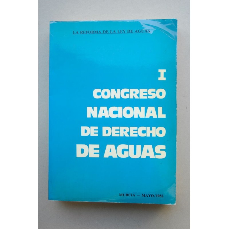 Primer Congreso Nacional de Derecho de Aguas. La reforma de La Ley de Aguas
