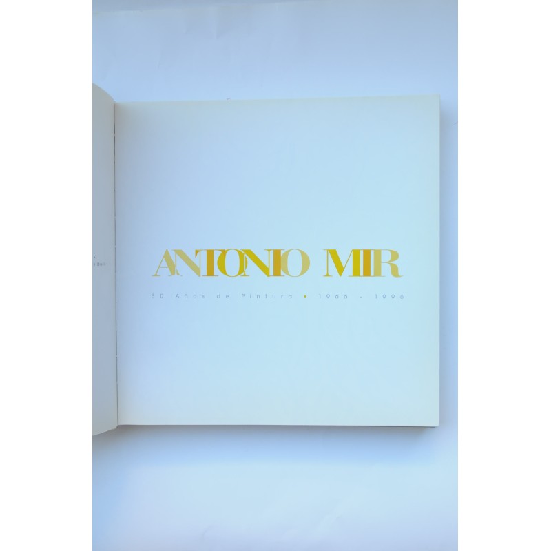 Antonio Mir. 30 años de pintura, 1966 - 1996