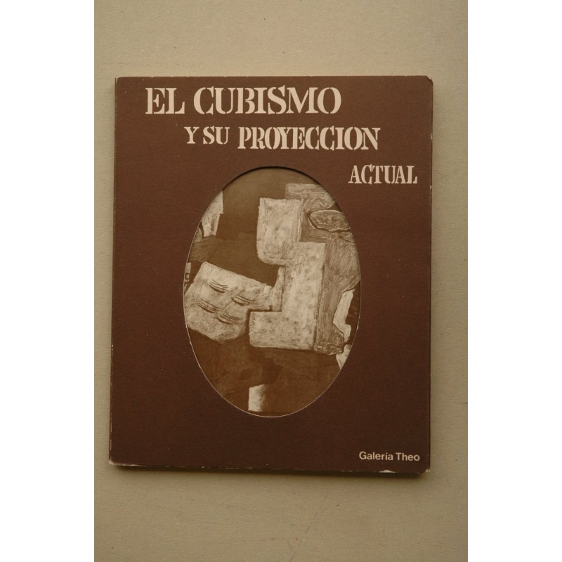 El CUBISMO y su proyección actual : [catálogo de exposicones] : 14 febreo-31 de marzo, Galería Theo