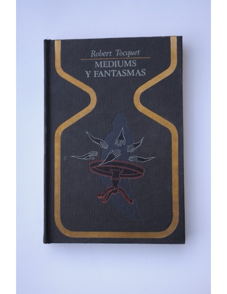 Médiums y fantasmas : mesas giratorias, levitaciones, casas encantadas y fantasmas