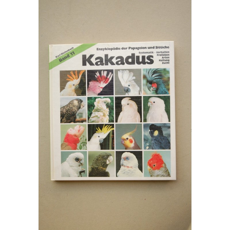 Kakadus. Enzylopädie der Patageien und sittiche : systematik, verhalten, arten, haitung, zucht