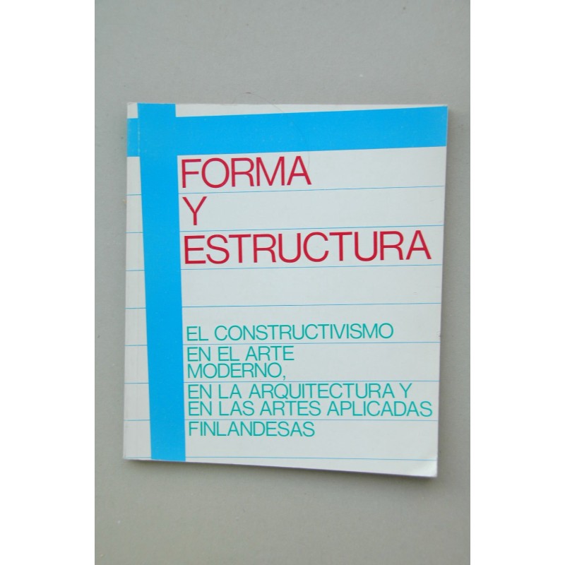 FORMA y estructura : el constructivismo en el arte moderno, en la arquitectura y en las artes aplicadas finlandesas : [catálogo