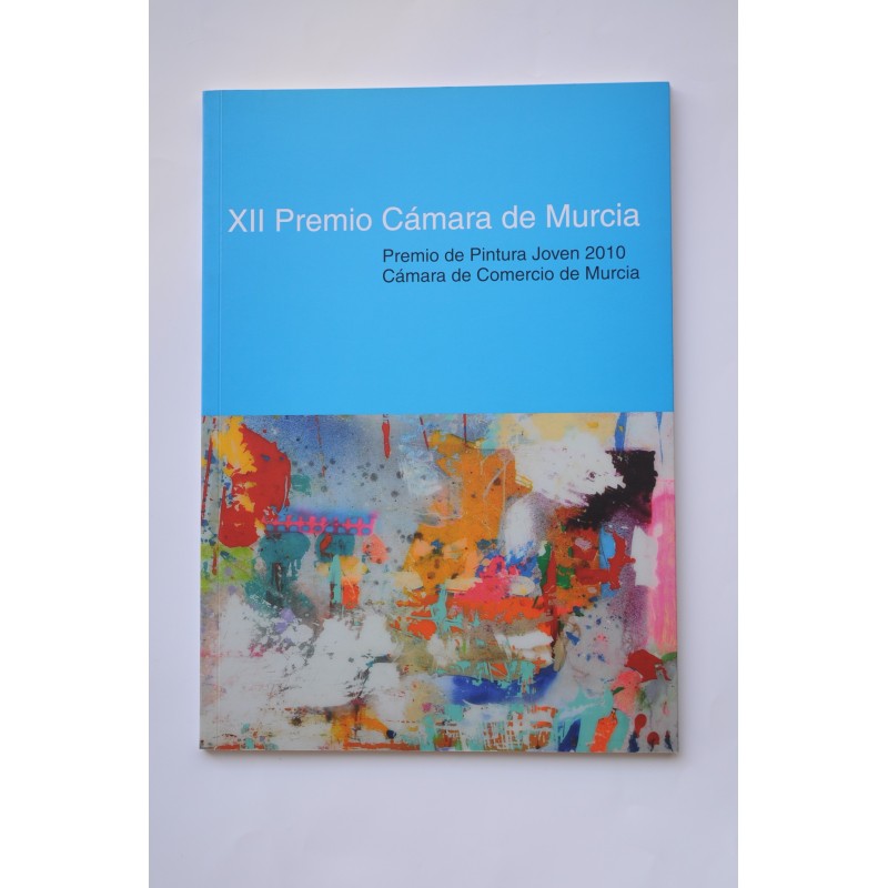 XII Premio Cámara de Murcia. Premio de Pintura Joven 2010 Cámara de Comercio de Murcia