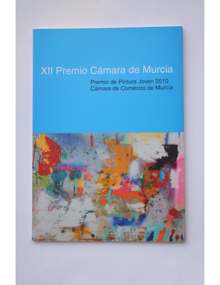 XII Premio Cámara de Murcia. Premio de Pintura Joven 2010 Cámara de Comercio de Murcia