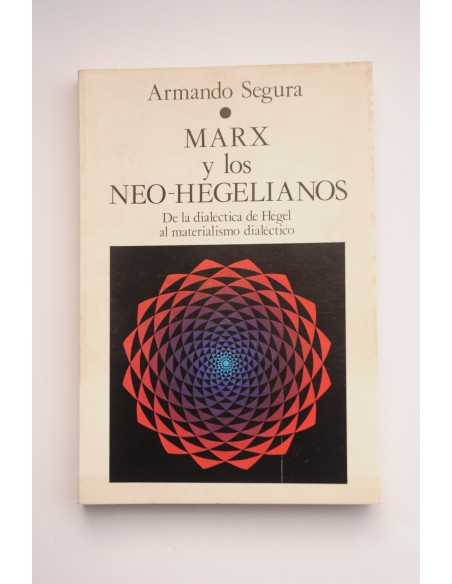 Marx y los Neo-Hegelianos. De la dialéctica de Hegel al materialismo clásico