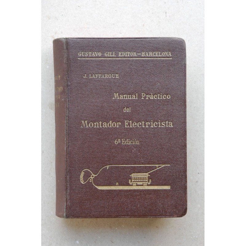 Manual práctico del montador electricista : guía para el montaje y dirección (...) : Curso de electricidad industrial práctica d