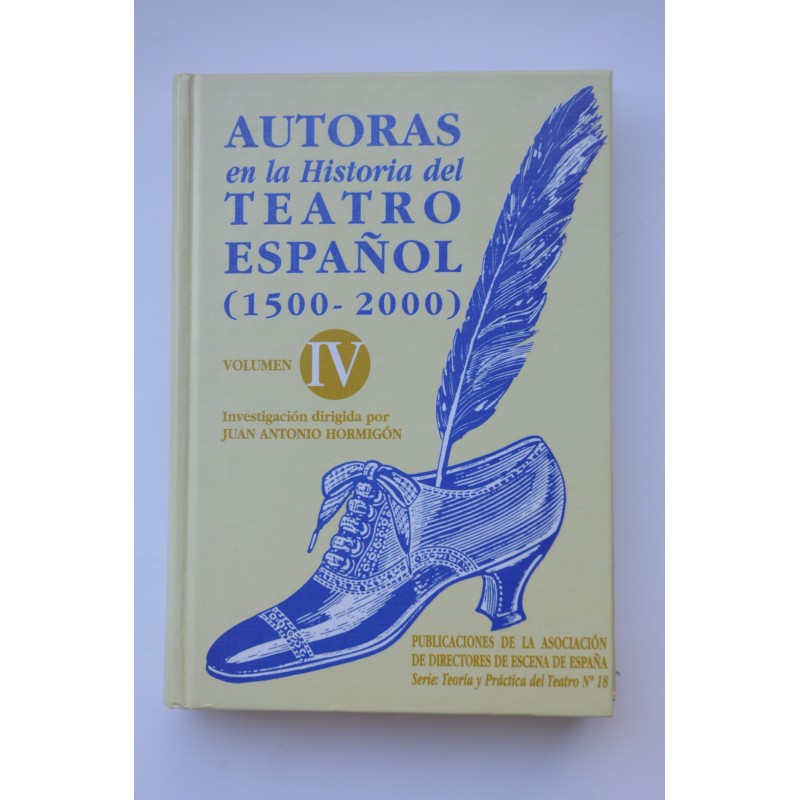 Autoras en la historia del Teatro Español (1500-2000). Vol. IV. Siglo XX (1900-1975). Catálogo general e índices
