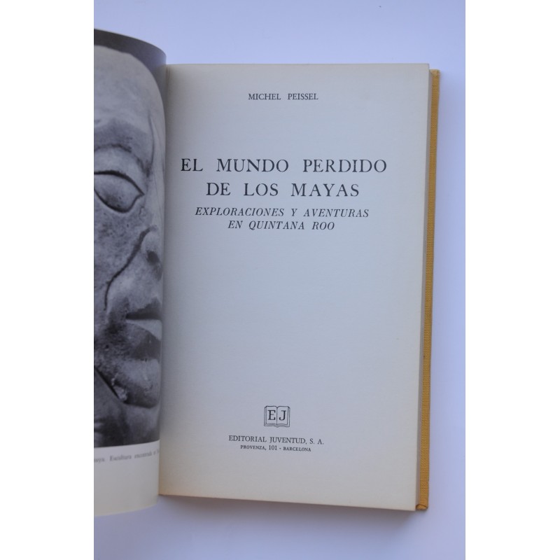 El mundo perdido de los Mayas : exploraciones y...