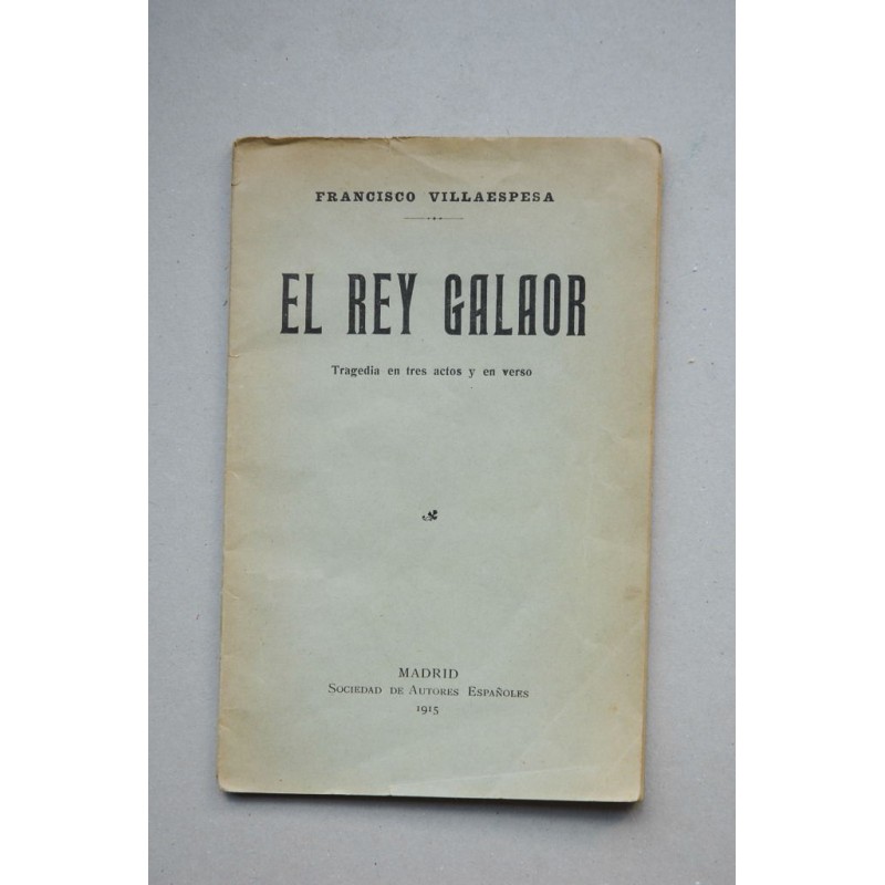 El rey Galaor : tragedia en tres actos y en verso inspirada en un poema de Eugenio de Castro