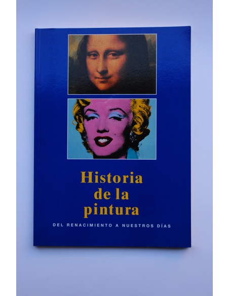 Historia de la pintura. Del Renacimiento a nuestros días