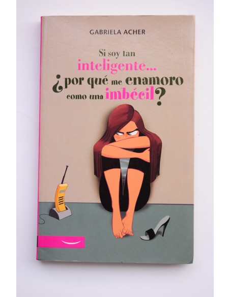 Si soy tan inteligente... ¿por qué me enamoro como una imbécil?