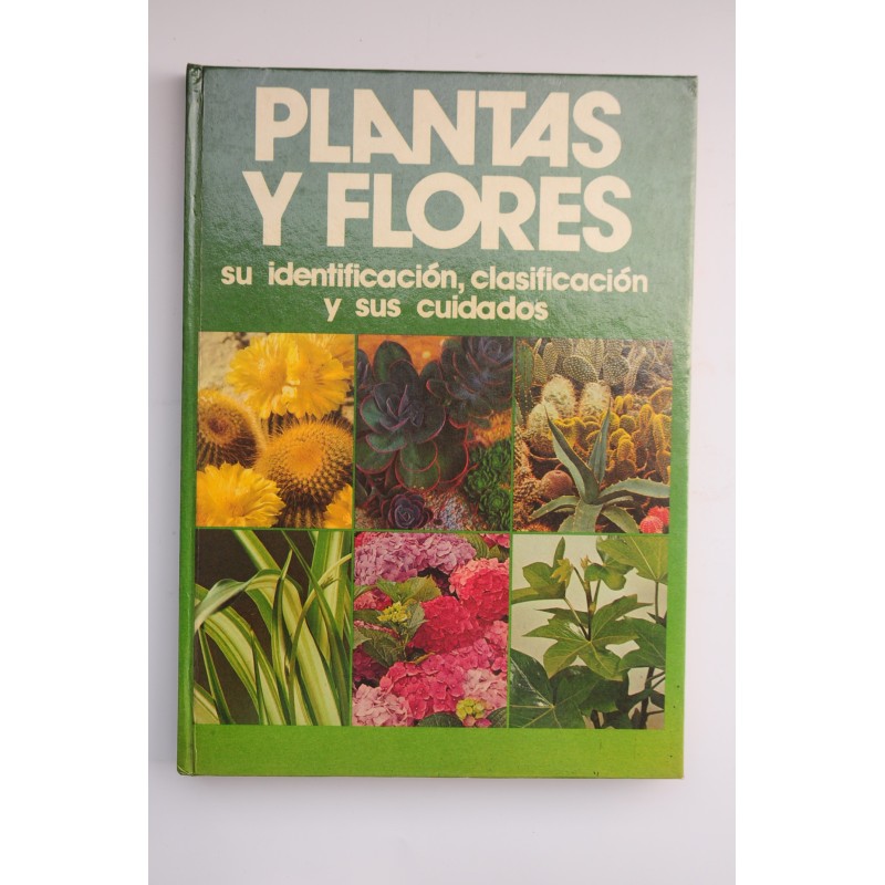 Plantas y Flores : su indentificación, clasificación y sus cuidados
