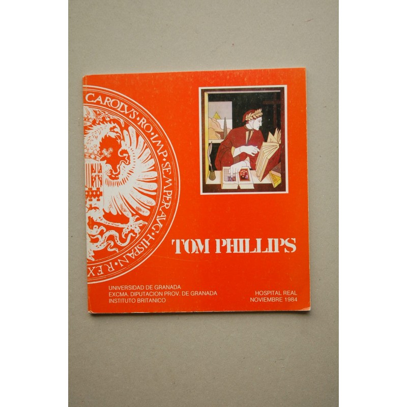 Tom Phillips : [catálogo de exposiciones] : Granada, Universidad, Instituto Británico, noviembre 1984