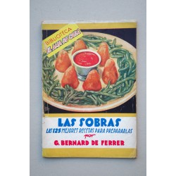 Las sobras : las 125 mejores recetas para prepararlas