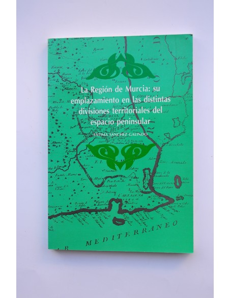 La región de Murcia: su emplazamiento en las distintas divisiones territoriales del espacio peninsular