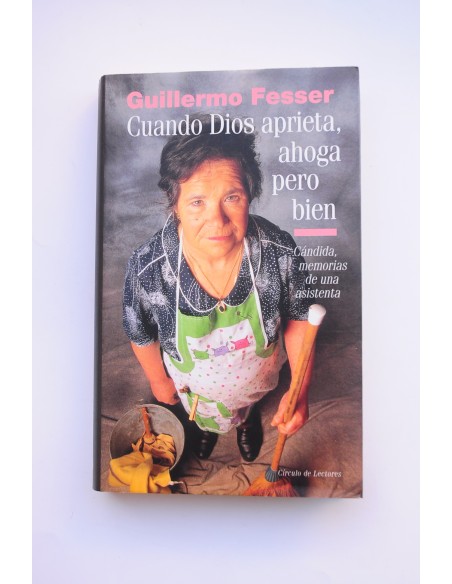 Cuando Dios aprieta, ahoga pero bien. Cándida memorias de una asistenta
