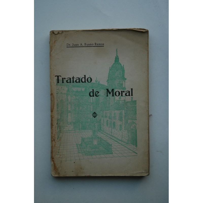 Tratado de moral : para la escuela y para la vida : obra destinada a los alumnos de Bachillerato, Normal, Escuelas Especiales y