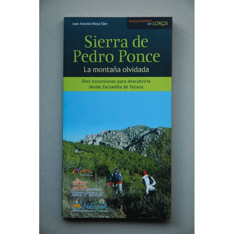 Sierra de Pedro Ponce : la montaña olvidada : diez excursiones para descubrirla desde Zarzadilla de Totana