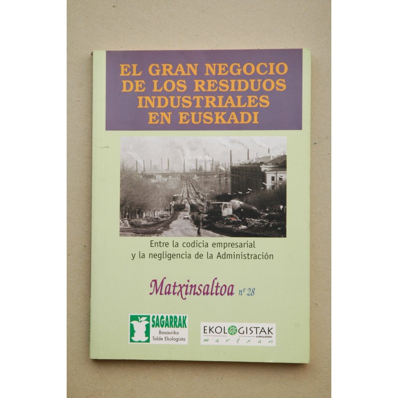 El GRAN negocio de los residuos industriales en Euskadi : edición especial de Matxinsaltoa con motivo de las Jornadas sobre Resi
