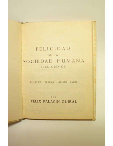 Felicidad de la Sociedad Humana. Felicismo. Tomo I : cultura, trabajo, salud, amor