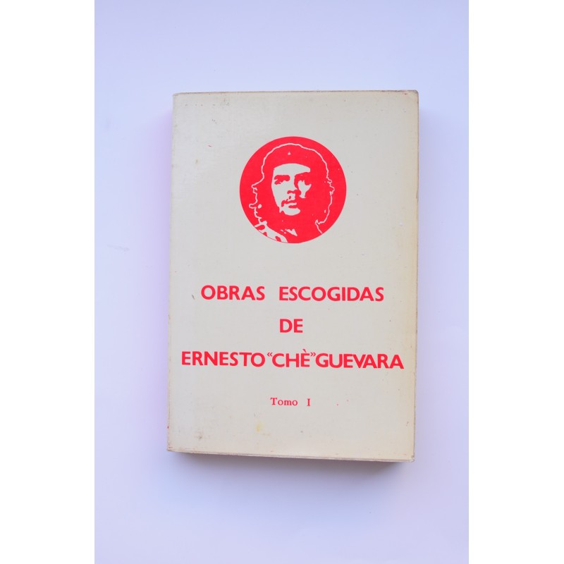 Ernesto Che Guevara. Obras escogidas. Tomo I.