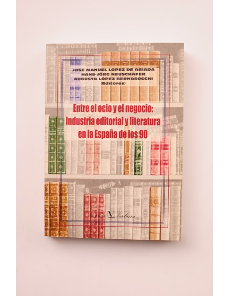 Entre el ocio y el negocio, Industria editorial y literatura en la España de los 90 