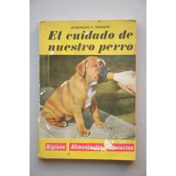 El cuidado de nuestro perro : elección, higiene,...