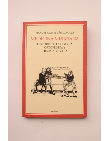 Medicina murciana. Historia de la cirugía ortopédica y traumatológica