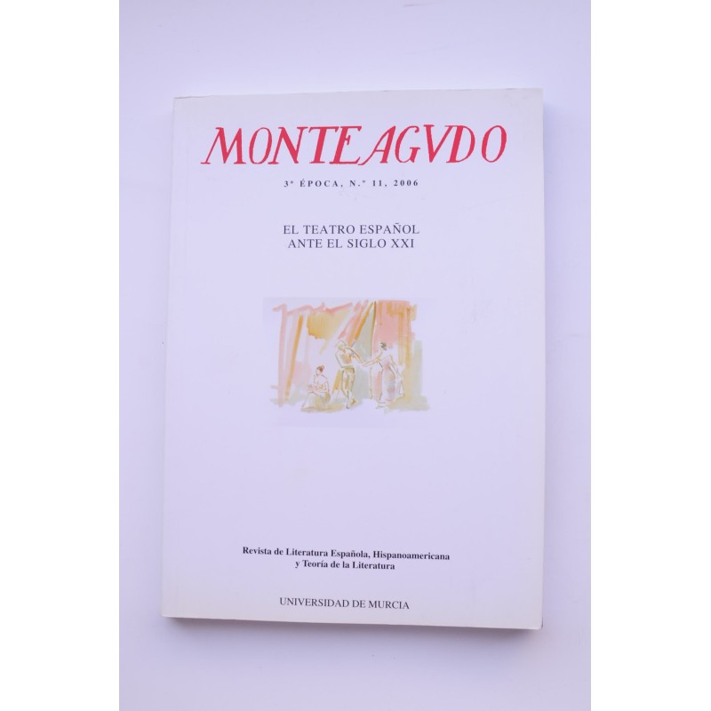 Monteagudo : Revista de literatura. El teatro español en el siglo XXI  Nº 11 (2006)