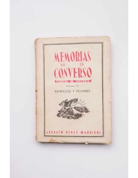 Memorias de un converso. Virutas de historia. Vol. IV. Patricios y Felones
