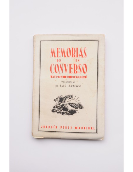 Memorias de un converso. Virutas de historia. Vol. VII. ¡A las armas!