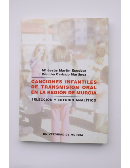 Canciones infantiles de transmisión oral en la Región de Murcia. Selección y estudio analítico