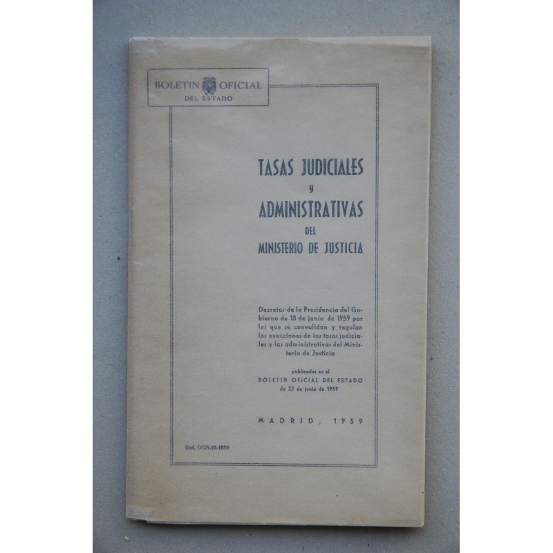 TASAS judiciales y administrativas del Ministerio de Justicia : decretos de la Presidencia de 18 de junio de 1959 por los (...)